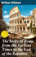 Cover: The Story of Rome from the Earliest Times to the End of the Republic - Good Press
