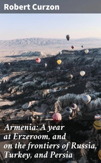 Abbildung von: Armenia: A year at Erzeroom, and on the frontiers of Russia, Turkey, and Persia - Good Press