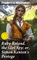 Cover: Ruby Roland, the Girl Spy; or, Simon Kenton's Protege - Good Press