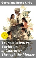 Cover: Transmission; or, Variation of Character Through the Mother - Good Press
