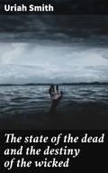 Cover: The state of the dead and the destiny of the wicked - Good Press