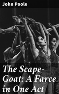 Cover: The Scape-Goat: A Farce in One Act - Good Press