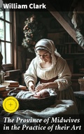 Cover: The Province of Midwives in the Practice of their Art - Good Press