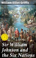 Cover: Sir William Johnson and the Six Nations - Good Press