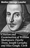 Cover: Citation and Examination of William Shakspeare, Euseby Treen, Joseph Carnaby, and Silas Gough, Clerk - Good Press