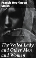 Cover: The Veiled Lady, and Other Men and Women - Good Press