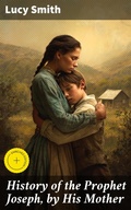 Cover: History of the Prophet Joseph, by His Mother - Good Press
