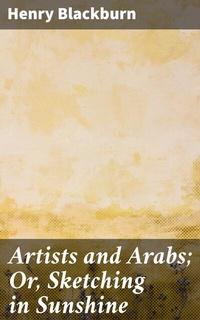 Abbildung von: Artists and Arabs; Or, Sketching in Sunshine - Good Press