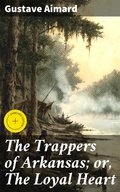 Cover: The Trappers of Arkansas; or, The Loyal Heart - Good Press