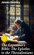 Cover: The Expositor's Bible: The Epistles to the Thessalonians - Good Press