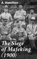 Cover: The Siege of Mafeking (1900) - Good Press