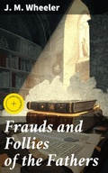 Cover: Frauds and Follies of the Fathers - Good Press