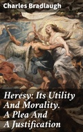 Cover: Heresy: Its Utility And Morality. A Plea And A Justification - Good Press