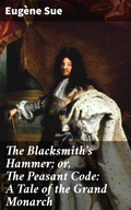 Cover: The Blacksmith's Hammer; or, The Peasant Code: A Tale of the Grand Monarch - Good Press