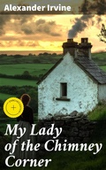 Cover: My Lady of the Chimney Corner - Good Press