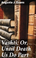Cover: Vashti; Or, Until Death Us Do Part - Good Press