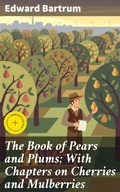 Cover: The Book of Pears and Plums; With Chapters on Cherries and Mulberries - Good Press