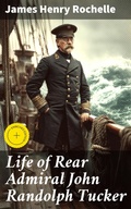 Cover: Life of Rear Admiral John Randolph Tucker - Good Press