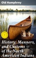 Cover: History, Manners, and Customs of the North American Indians - Good Press