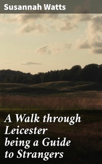 Abbildung von: A Walk through Leicester being a Guide to Strangers - Good Press