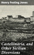 Cover: Castellinaria, and Other Sicilian Diversions - Good Press
