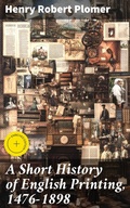 Cover: A Short History of English Printing, 1476-1898 - Good Press