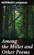 Cover: Among the Millet and Other Poems - Good Press
