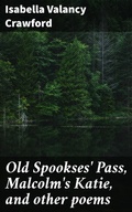 Cover: Old Spookses' Pass, Malcolm's Katie, and other poems - Good Press