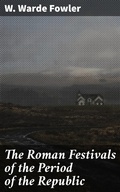 Cover: The Roman Festivals of the Period of the Republic - Good Press