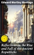 Cover: Reflections on the Rise and Fall of the Ancient Republicks - Good Press