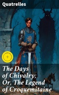 Cover: The Days of Chivalry; Or, The Legend of Croquemitaine - Good Press