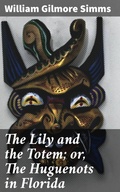 Cover: The Lily and the Totem; or, The Huguenots in Florida - Good Press