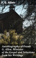Cover: Autobiography of Frank G. Allen, Minister of the Gospel and Selections from his Writings - Good Press