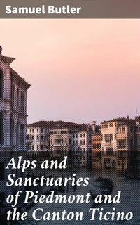Abbildung von: Alps and Sanctuaries of Piedmont and the Canton Ticino - Good Press