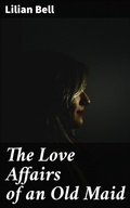 Cover: The Love Affairs of an Old Maid - Good Press