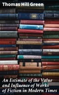 Cover: An Estimate of the Value and Influence of Works of Fiction in Modern Times - Good Press