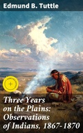 Cover: Three Years on the Plains: Observations of Indians, 1867-1870 - Good Press