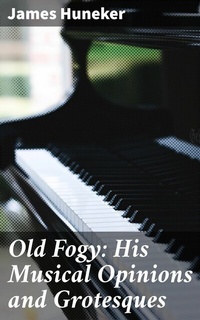 Abbildung von: Old Fogy: His Musical Opinions and Grotesques - Good Press