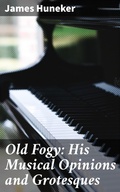 Cover: Old Fogy: His Musical Opinions and Grotesques - Good Press