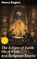Cover: The Eclipse of Faith; Or, A Visit to a Religious Sceptic - Good Press