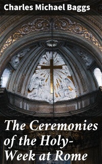 Abbildung von: The Ceremonies of the Holy-Week at Rome - Good Press
