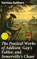 Cover: The Poetical Works of Addison; Gay's Fables; and Somerville's Chase - Good Press