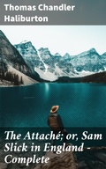 Cover: The Attach&eacute;; or, Sam Slick in England - Complete - Good Press