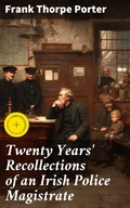 Cover: Twenty Years' Recollections of an Irish Police Magistrate - Good Press