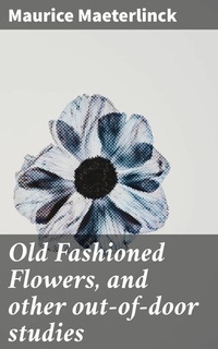 Abbildung von: Old Fashioned Flowers, and other out-of-door studies - Good Press