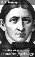 Cover: Froebel as a pioneer in modern psychology - Good Press
