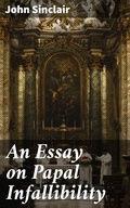 Cover: An Essay on Papal Infallibility - Good Press