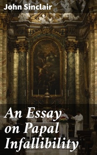 Enlarge image Cover: An Essay on Papal Infallibility - Good Press