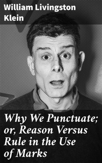 Abbildung von: Why We Punctuate; or, Reason Versus Rule in the Use of Marks - Good Press
