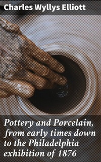 Abbildung von: Pottery and Porcelain, from early times down to the Philadelphia exhibition of 1876 - Good Press
